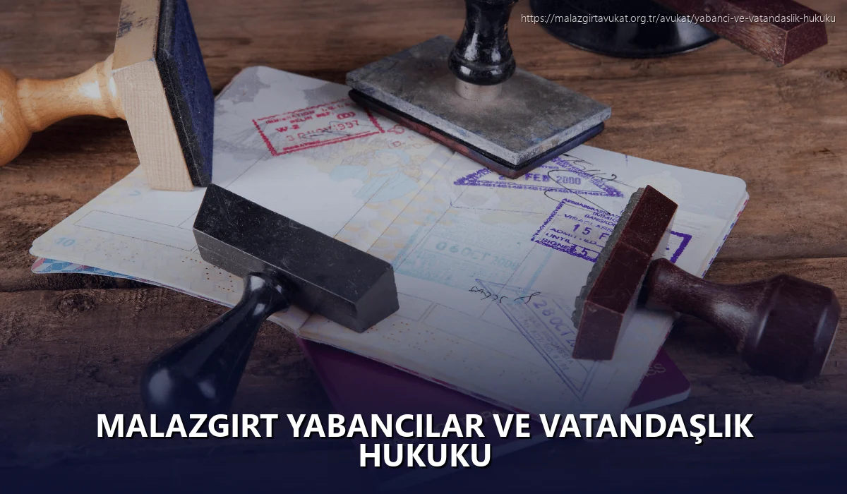Malazgirt Yabancılar ve Vatandaşlık Hukuku